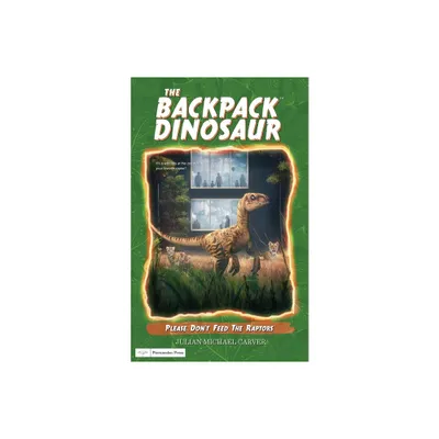 Please Dont Feed The Raptors - (The Backpack Dinosaur) by Julian Michael Carver (Paperback)