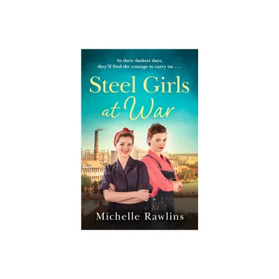 Steel Girls at War - by Michelle Rawlins (Paperback)