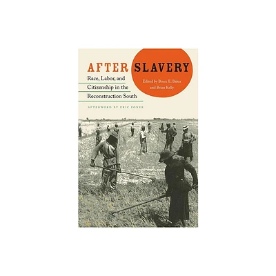 After Slavery - (New Perspectives on the History of the South) by Bruce Baker & Brian Kelly (Paperback)