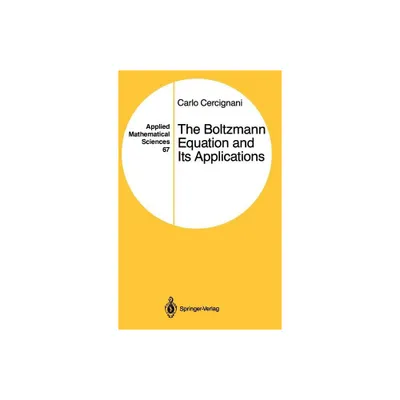 The Boltzmann Equation and Its Applications - (Applied Mathematical Sciences) by Carlo Cercignani (Hardcover)