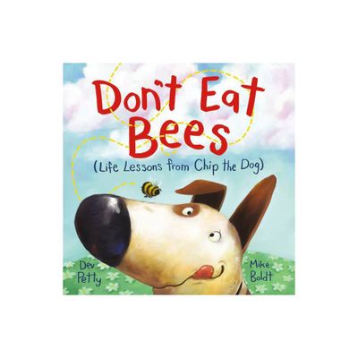 Dont Eat Bees - (Life Lessons from Chip the Dog) by Dev Petty (Hardcover)