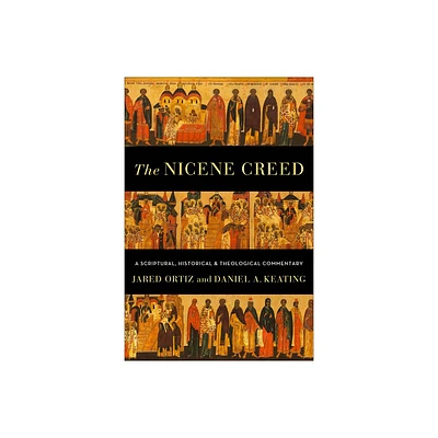 The Nicene Creed - by Jared Ortiz & Daniel A Keating (Paperback)