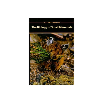 Biology of Small Mammals - by Joseph F Merritt (Hardcover)