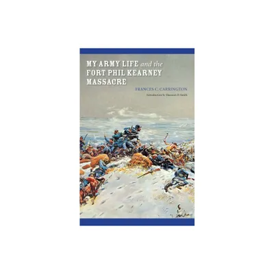 My Army Life and the Fort Phil Kearney Massacre - (Bison Book) by Frances C Carrington (Paperback)