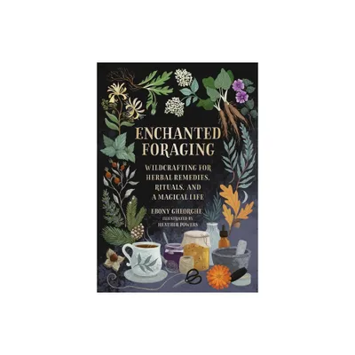 Enchanted Foraging - by Ebony Gheorghe (Hardcover)