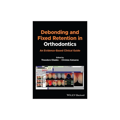 Debonding and Fixed Retention in Orthodontics - by Theodore Eliades & Christos Katsaros (Paperback)