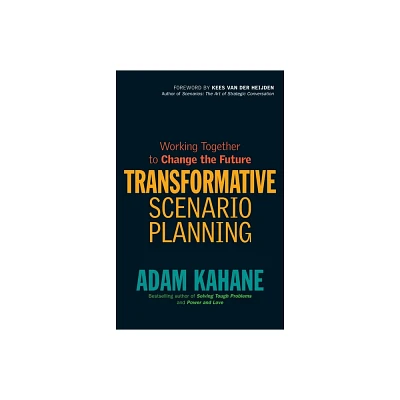 Transformative Scenario Planning - by Adam Kahane (Paperback)