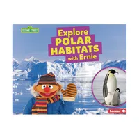 Explore Polar Habitats with Ernie - (Sesame Street (R) Habitats) by Charlotte Reed (Paperback)