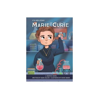 Its Her Story Marie Curie a Graphic Novel - by Kaara Kallen (Hardcover)