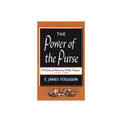 The Power of the Purse - (Published by the Omohundro Institute of Early American Histo) by E James Ferguson (Paperback)