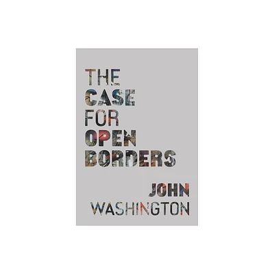 The Case for Open Borders - by John Washington (Hardcover)