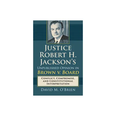 Justice Robert H. Jacksons Unpublished Opinion in Brown V. Board - by David M OBrien (Hardcover)