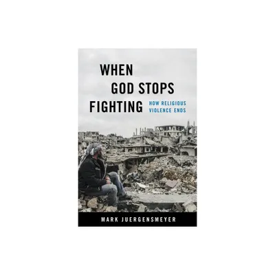 When God Stops Fighting - by Mark Juergensmeyer (Paperback)