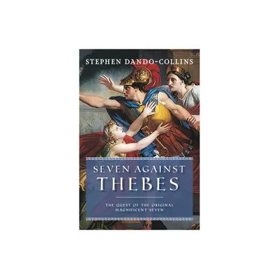 Seven Against Thebes - by Stephen Dando-Collins (Paperback)