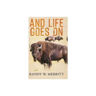 And Life Goes On - by Randy W Merritt (Hardcover)