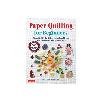 Paper Quilling for Beginners - by Motoko Maggie Nakatani (Hardcover)