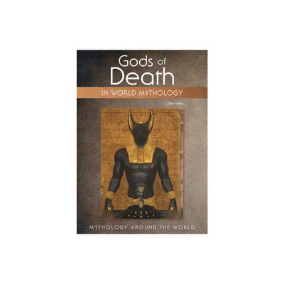 Gods of Death in World Mythology - (Mythology Around the World) by Don Nardo (Hardcover)