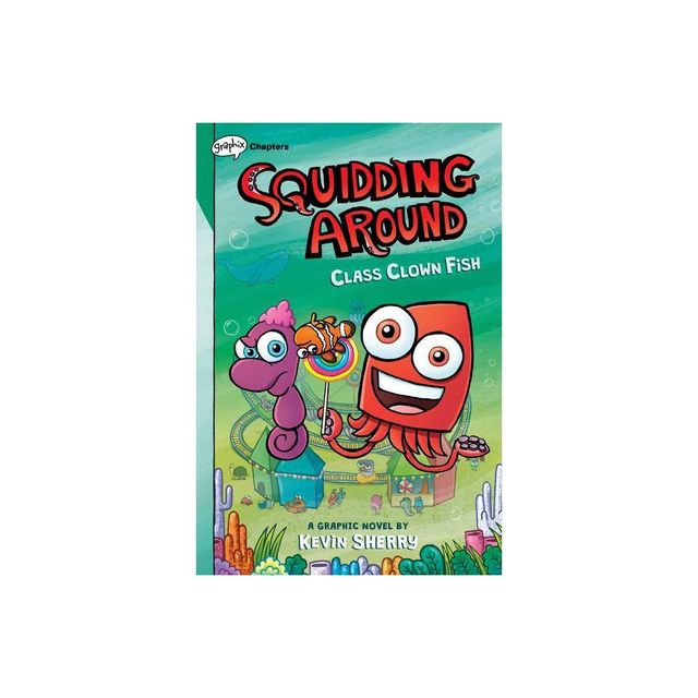 Class Clown Fish: A Graphix Chapters Book (Squidding Around #2) - by Kevin Sherry (Hardcover)