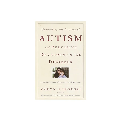 Unraveling the Mystery of Autism and Pervasive Developmental Disorder - by Karyn Seroussi (Paperback)