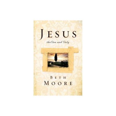 Jesus, the One and Only - by Beth Moore (Paperback)