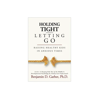 Holding Tight-Letting Go - by Benjamin D Garber (Paperback)