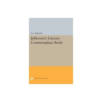 Jeffersons Literary Commonplace Book - by D L Wilson (Paperback)