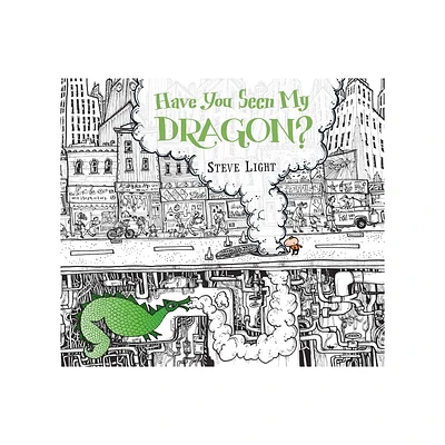 Have You Seen My Dragon? - by Steve Light (Hardcover)