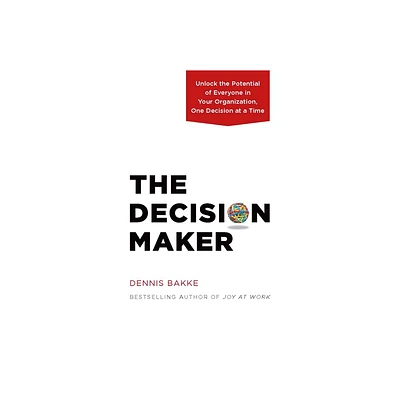 The Decision Maker - by Dennis Bakke (Hardcover)