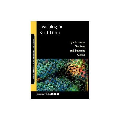 Learning in Real Time - (Jossey-Bass Guides to Online Teaching and Learning) by Jonathan E Finkelstein (Paperback)