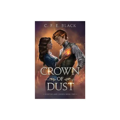 Crown of Dust - (Scepter and Crown) by C F E Black (Paperback)