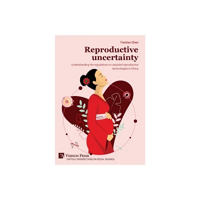 Reproductive uncertainty - (Critical Perspectives on Social Science) by Tiantian Chen (Hardcover)