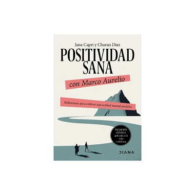 Positividad Sana Con Marco Aurelio: Reflexiones Para Cultivar Una Actitud Mental Positiva / Stay Positivity with Marcus Aurelius - (Paperback)