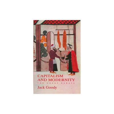 Capitalism and Modernity - by Jack Goody (Paperback)