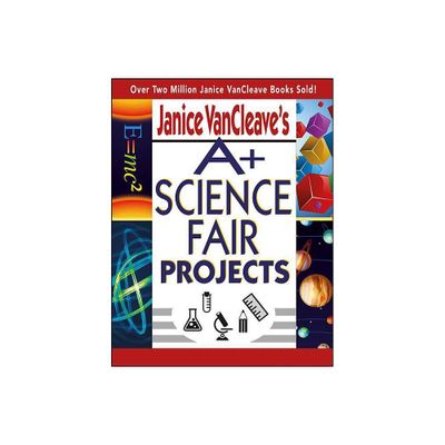 Janice VanCleaves A+ Science Fair Projects - (Paperback)