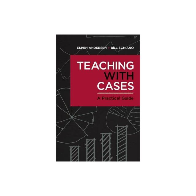 Teaching with Cases - by Espen Anderson & Bill Schiano (Paperback)