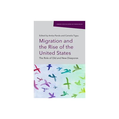 Migration and the Rise of the United States - (Edinburgh Studies on Diasporas and Transnationalism) by Amba Pande & Camelia Tigau (Hardcover)