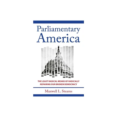 Parliamentary America - by Maxwell L Stearns (Hardcover)