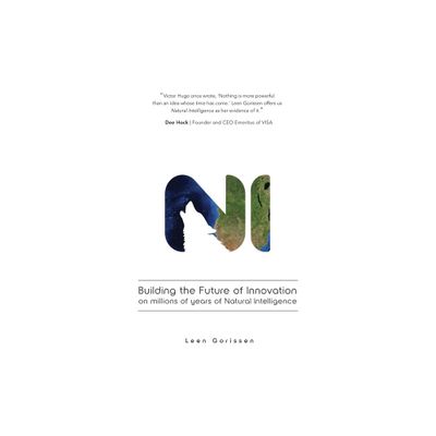 Building the Future of Innovation on millions of years of Natural Intelligence - by Leen Gorissen (Paperback)