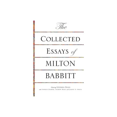 The Collected Essays of Milton Babbitt - (Paperback)