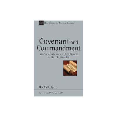 Covenant and Commandment - (New Studies in Biblical Theology) by Bradley G Green (Paperback)