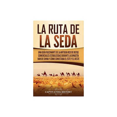 La Ruta de la Seda - by Captivating History (Paperback)