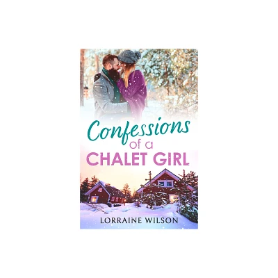 Confessions of a Chalet Girl - (Ski Season) by Lorraine Wilson (Paperback)