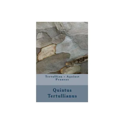 Against Praxeas - (Lighthouse Church Fathers) by Tertullian (Paperback)