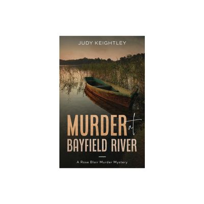 Murder at Bayfield River - (Rose Blair Murder Mystery) by Judy Keightley (Paperback)