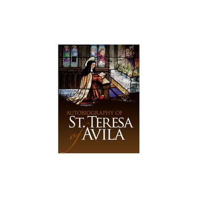 Autobiography of St. Teresa of Avila - (Dover Books on Western Philosophy) by St Teresa of Avila (Paperback)