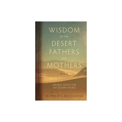 Wisdom of the Desert Fathers and Mothers - by Philip Bochanski (Hardcover)