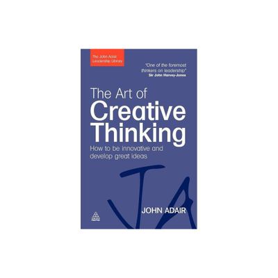 The Art of Creative Thinking - (John Adair Leadership Library) by John Adair (Paperback)