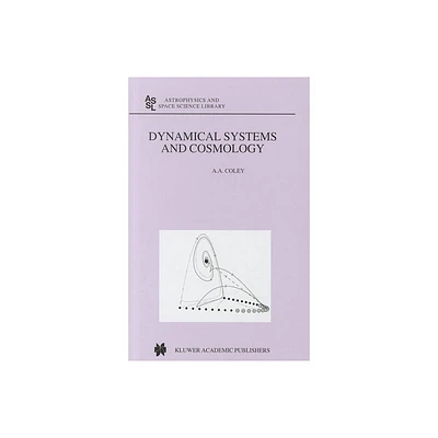 Dynamical Systems and Cosmology - (Astrophysics and Space Science Library) by A a Coley (Hardcover)