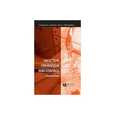 Infection Prevention and Control - (Essential Clinical Skills for Nurses) by Christine Perry (Paperback)