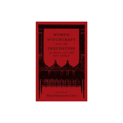 Women, Witchcraft, and the Inquisition in Spain and the New World - (New Hispanisms: Cultural and Literary Studies) (Hardcover)